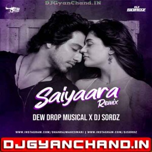 Saiyaara (Remix) - Dew Drop Musical x DJ Sordz